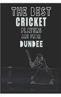 The Best Cricket Players are from Dundee journal: 6*9 Lined Diary Notebook, Journal or Planner and Gift with 120 pages