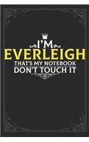 I'm Everleigh that's my notebook don't touch it: Lined notebook / Journal Gift, 121 pages Soft Cover, Matte finish / best gift for Everleigh