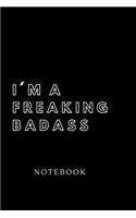 I'm a Freaking Badass NOTEBOOK: Lined notebook
