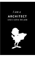 I am a Architect and I love my job Notebook For Architects