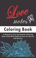 Love Notes Coloring Book: : A Humorous Love Declaration Coloring Book Filled with Medical Puns for Nurses and Doctors, Great for Stress Relief, Relaxation, Nurse Appreciation