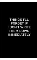 Things I'll Forget If I Don't Write Them Down Immediately