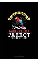 Always Be Yourself Unless You Can Be A Parrot Then Be A Parrot: To Do List Notebook(195 To Do List Notebook)
