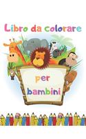 Libro da colorare per bambini: Un libro di attività per bambini piccoli e bambini in età prescolare