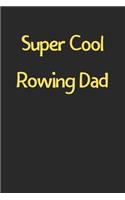 Super Cool Rowing Dad: Lined Journal, 120 Pages, 6 x 9, Funny Rowing Gift Idea, Black Matte Finish (Super Cool Rowing Dad Journal)