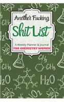 Another Fucking Shit List A Weekly Planner & Journal For Chemistry Women
