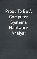 Proud To Be A Computer Systems Hardware Analyst