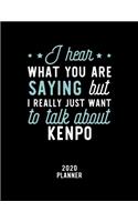 I Hear What You Are Saying I Really Just Want To Talk About Kenpo 2020 Planner: Kenpo Fan 2020 Calendar, Funny Design, 2020 Planner for Kenpo Lover, Christmas Gift for Kenpo Lover