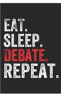 Eat Sleep Debate Repeat Debater Debating Team Arguer Notebook Gift: Lined Notebook / Journal Gift, Debate, 120 Pages, 6 x 9 inches, Personal Diary, Personalized Journal, Customized Journal, The Diary of, First names,