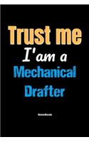 Trust Me I'm A Mechanical Drafter Notebook - Mechanical Drafter Funny Gift