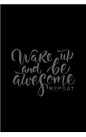 Wake Up Be Awesome Repeat