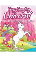 Very Naughty Unicorn! Adult Coloring Books Unicorns Edition
