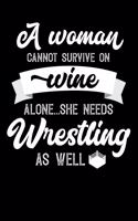 A Woman Cannot Survive On Wine Alone She Needs Wrestling As Well: Weekly 100 page 6 x9 Dated Calendar Planner and Notebook For 2019-2020 Academic Year