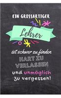 Ein Grossartiger Lehrer Ist Schwer Zu Finden Hart Zu Verlassen Und Unmöglich Zu Vergessen!