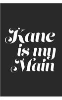 Kane Is My Main: Blank Lined Journal - great for Notes, To Do List, Tracking (6 x 9 120 pages)