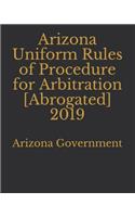 Arizona Uniform Rules of Procedure for Arbitration [Abrogated] 2019