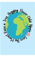 Save The Planet Raise A Tree Hugging Flower Child Hippie: Climate Change Earth Theme 6"x9" Notebook, Journal, Diary with 120 Pages Lined in a Blue Soft Cover.