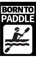 Born To Paddle: Funny Canoeing Notebook/Journal (6" X 9") Gift Ideas For Fans And Coaches Christmas Or Birthday