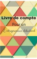 Livre de compte pour un entrepreneur débutant: ce livre de compte est idéal pour un débutant qui se lance dans l'entrepreneuriat qui veut suivre son évolution dans son développement d'entreprise 