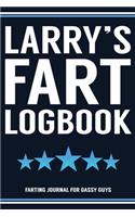 Larry's Fart Logbook Farting Journal For Gassy Guys: Larry Name Gift Funny Fart Joke Farting Noise Gag Gift Logbook Notebook Journal Guy Gift 6x9