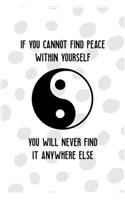 If You Cannot Find Peace Within Yourself You Will Never Find It Anywhere Else