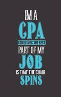 Im a CPA Sometimes the Best Part of My Job Is That the Chair Spins: College Ruled Lined Notebook - 120 Pages Perfect Funny Gift keepsake Journal, Diary