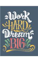 Work Hard Dream Big Notebook Journal: Motivational Positive Inspirational Quote Achieve Your Goals Wide Ruled College Lined Composition Notebook Diary For Kids Teens Adults