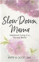 Slow Down, Mama: Intentional Living in a Hurried World