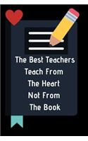The Best Teachers Teach From The Heart Not From The Book