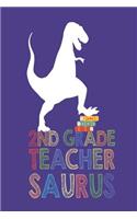 2nd Grade Teacher Saurus: Second Grade Teachers School Appreciation T-Rex Journal