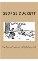 Pope Alexander's supremacy and infallibility examin'd