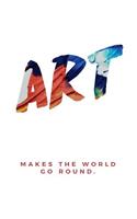 Art Makes the World Go Round: Artist Sketchbook: 100 Pages of Blank Unlined Paper for Sketching, Drawing, Journaling, Whiting, and Creative Doodling; Art Class New School Year (8