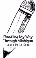 Doodling My Way Through Michigan: A doodle journal to use when traveling so you have a record of all the people, places and things you meet and see!