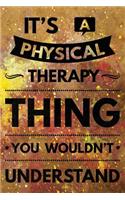 It's a Physical Therapy Thing You Wouldn't Understand: Notebook Physical Therapist Gifts - PT Journal for Writing Notes - Physical Therapist Graduation Gifts for Assistant Student - 6x9 Journal 108 Blank