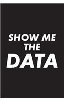 Show Me The Data: Data Nerd Journal, Gift for Data Scientists, Engineers