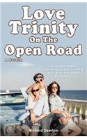 Love Trinity On The Open Road. A Novella. A novella about friendship and love with a twist. A novella about Polyamory.