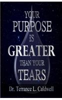 Your Purpose is Greater Than Your Tears