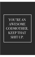 You're an Awesome Godmother. Keep That Shit Up: Blank Lined Notebook