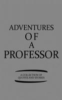 Adventures of a Professor a Collection of Quotes and Stories