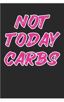 Not Today Carbs: Keto Diet Journal Ketogenic Notebook High-Fat Diet Diary Log Low-Carb Food Journal Ketosis Tracker