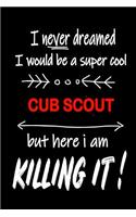 I Never Dreamed I Would Be a Super Cool Cub Scout But Here I Am Killing It!