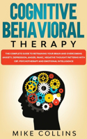 Cognitive Behavioral Therapy: An Effective Guide for Rewiring your Brain and Regaining Control Over Anxiety, Phobias, and Depression.