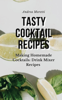 Tasty Cocktail Recipes: Making Homemade Cocktails: Drink Mixer Recipes