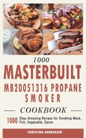 1000 Masterbuilt MB20051316 Propane Smoker Cookbook