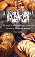 Il Libro Di Cucina del Pane Per Principianti