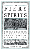 The Fiery Spirits: Popular Protest, Parliament and the English Revolution