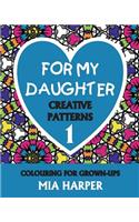 For My Daughter 1: Creative Patterns, Colouring for Grown-Ups