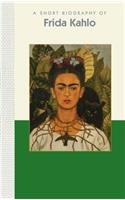 Short Biography of Frida Kahlo: A Short Biography