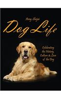 Dog Life: Celebrating the History, Culture & Love of the Dog
