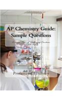 AP Chemistry Guide: Sample Questions: Over 140 Pages of Challenging Questions